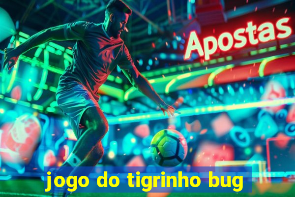 jogo do tigrinho bug